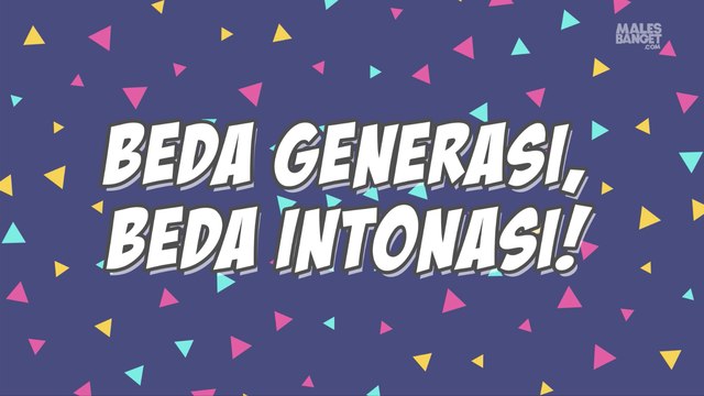 Beda Generasi, Beda Intonasi. Kamu Generasi yang Mana?