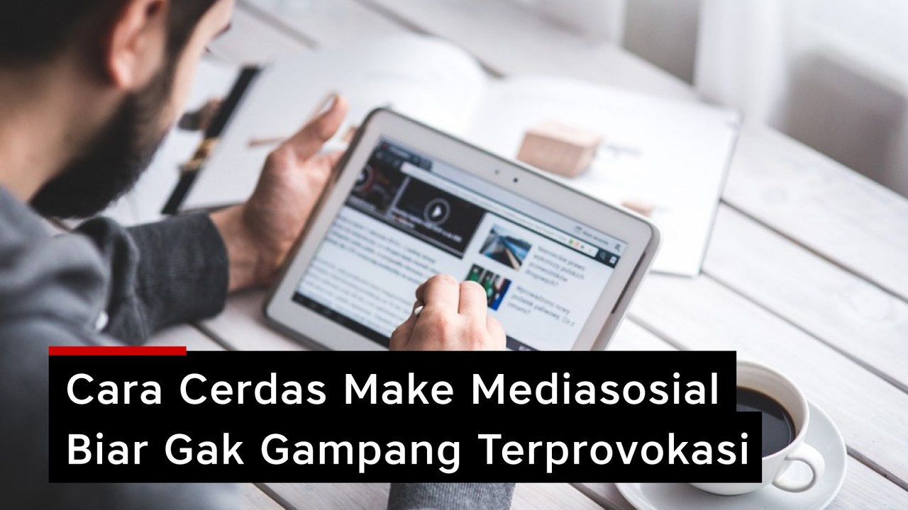Cara Cerdas Make Mediasosial Biar Gak Gampang Terprovokasi