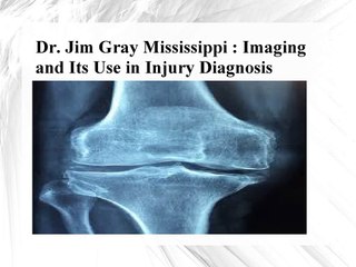 Dr. Jim Gray Mississippi - Imaging and Its Use in Injury Diagnosis