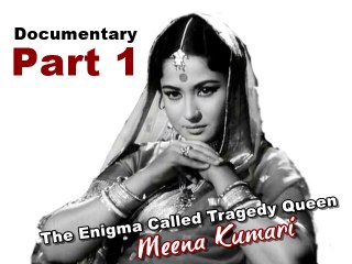 Part 1 - The Enigma Called Tragedy Queen Meena Kumari
