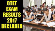 OTET result 2017 declared, know where to check them | Oneindia News