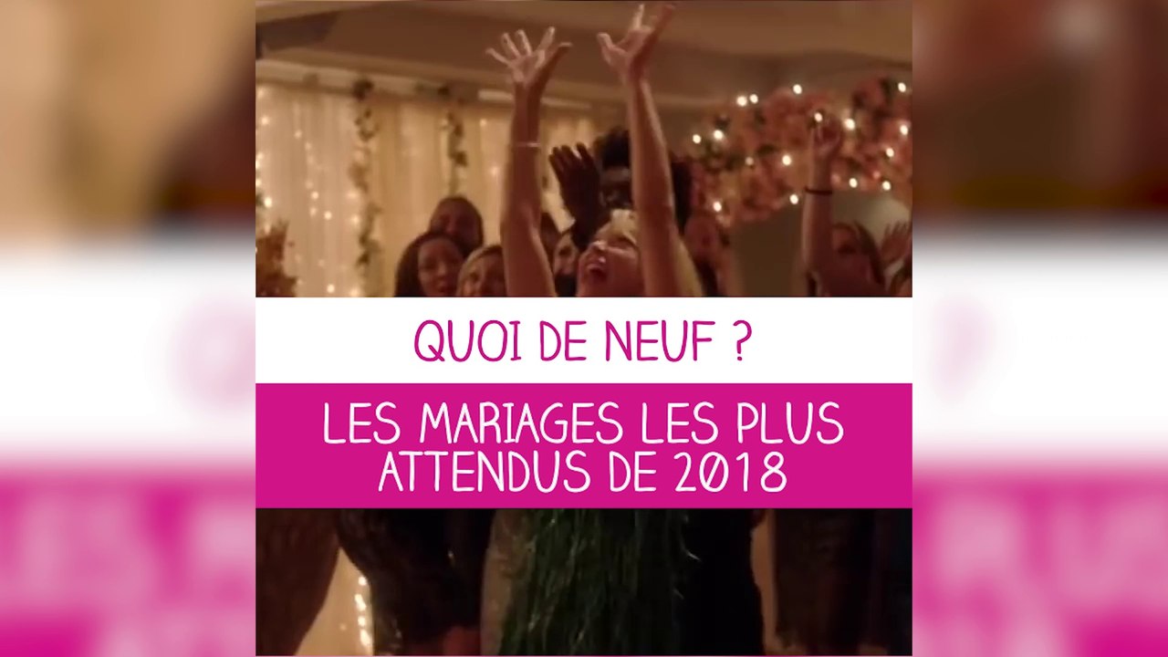 Quoi de neuf ? Les mariages les plus attendus de 2018