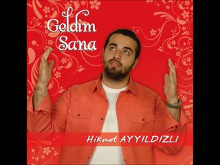 Hikmet Ayyıldızlı - Geldim Sana