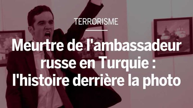 Meurtre de l'ambassadeur russe en Turquie : l'histoire derrière la photo