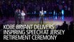 Kobe Bryant Delivers Inspiring Speech At Jersey Retirement Ceremony