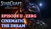 Starcraft: Remastered - Episode II - Zerg - Cinematic: The Dream [4K 60fps]