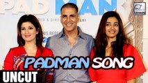 Padman Song Launch UNCUT Video | Akshay Kumar | Twinkle Khanna | Radhika Apte