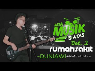 rumahsakit - DUNIAWI - #AdaMusikDiAtas Vol. 02