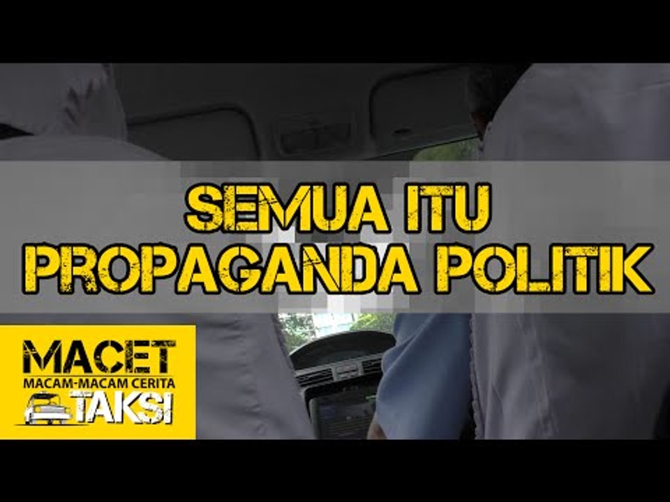 "Semua Itu Propaganda Politik" - Macam-macam Cerita Taksi