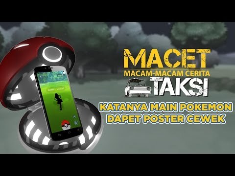 Main Pokémon Go Dapet Poster Cewek? - Macam-macam Cerita Taksi