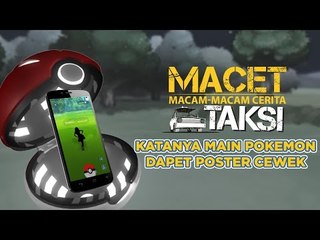 Main Pokémon Go Dapet Poster Cewek? - Macam-macam Cerita Taksi