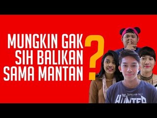 Mungkin Gak Sih Balikan sama Mantan? Ft. Gaga Muhammad
