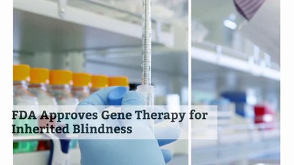 FDA Approves Gene Therapy for Inherited Blindness