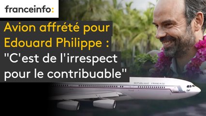 Avion affrété pour Edouard Philippe : "C'est de l'irrespect pour le contribuable"