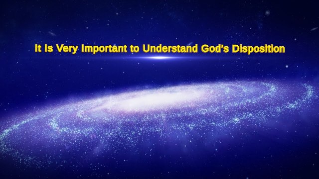 Almighty God's Word It Is Very Important to Understand God's Disposition | the Church of Almighty God