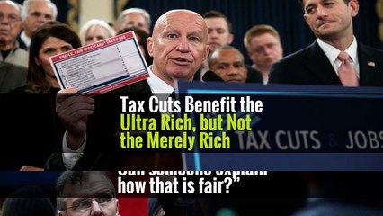 Tax Cuts Benefit the Ultra Rich, but Not the Merely Rich
