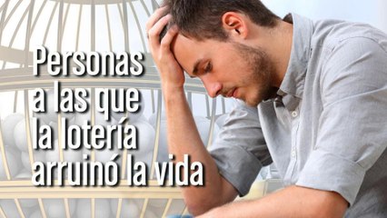 Personas a las que la lotería arruinó la vida
