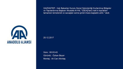 Al-Hiti: ''(DEAŞ'tan) Irak'ın toprakları tamamen temizlendi ve savaştan sonra şimdi imara başladık artık' - GAZİANTEP