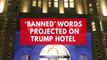 An artist projected the CDC banned words on Trump international hotel in Washington DC