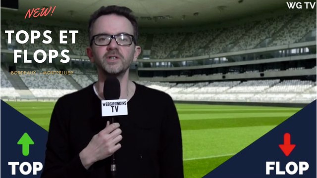 Tops et Flops Bordeaux - Montpellier (0-2)