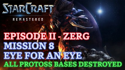 Starcraft: Remastered - Episode II - Zerg - Mission 8: Eye for an Eye (All Protoss Bases Destroyed)