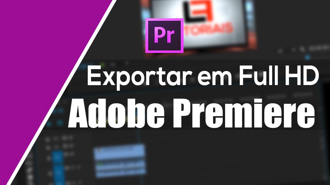 Como renderizar vídeos em Full HD para a internet no Premiere Pro CC