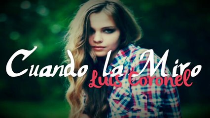 [LETRA] Cuando La Miro - Luis Coronal [Musica de Banda]