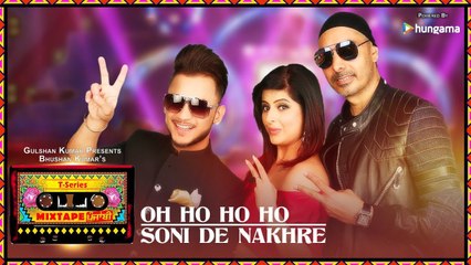 Oh Ho Ho_Soni De Nakhre (Video) - Mixtape Punjabi -Sukhbir -Mehak - Millind -Bhushan Kumar