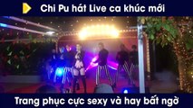 Chi Pu diện trang phục sexy hát ca khúc mới, khán giả bất ngờ vì Live tốt