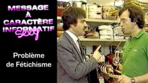 1 - Message à Caractère Informatif Sexy : Problème de fétischime