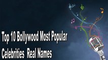 Top 10 Bollywood Most Popular Celebrities Real Names