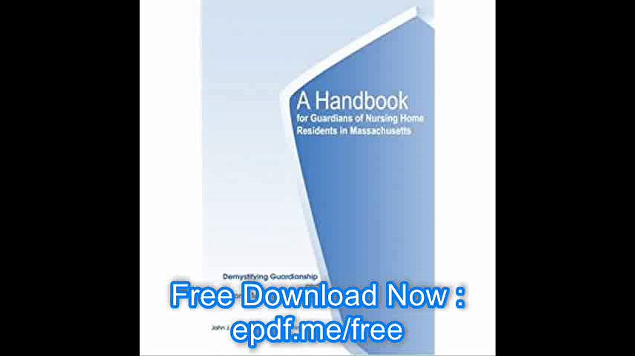 A Handbook for Guardians of Nursing Home Residents in Massachusetts Demystifying Guardianship and Long-Term Care Medicai
