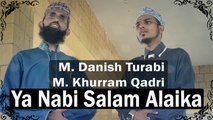 M Danish Turabi, M Khurram Qadri - | Ya Nabi Salam Alaika | Naat | Prophet Mohammad PBUH | HD Video