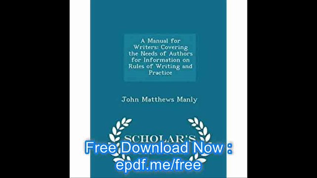A Manual for Writers Covering the Needs of Authors for Information on Rules of Writing and Practice - Scholar's Choice E