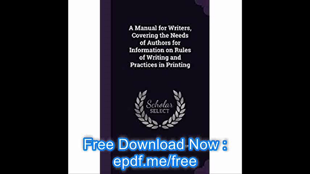 A Manual for Writers, Covering the Needs of Authors for Information on Rules of Writing and Practices in Printing