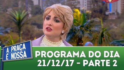 A Praça é Nossa - 21.12.17 - Parte 2