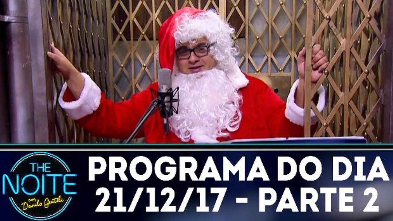 The Noite - 21.12.17 - Quinta - Parte 2