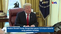 Başkan Donald Trump, Kongre’den geçen 1,5 trilyon dolarlık vergi paketini imzaladı.