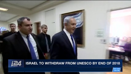 i24NEWS DESK | Israel to withdraw from UNESCO by end of 2018 | Friday, December 22nd 2017