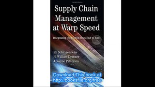 Supply Chain Management at Warp Speed Integrating the System from End to End