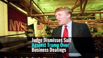 Judge Dismisses Suit Against Trump Over Business Dealings