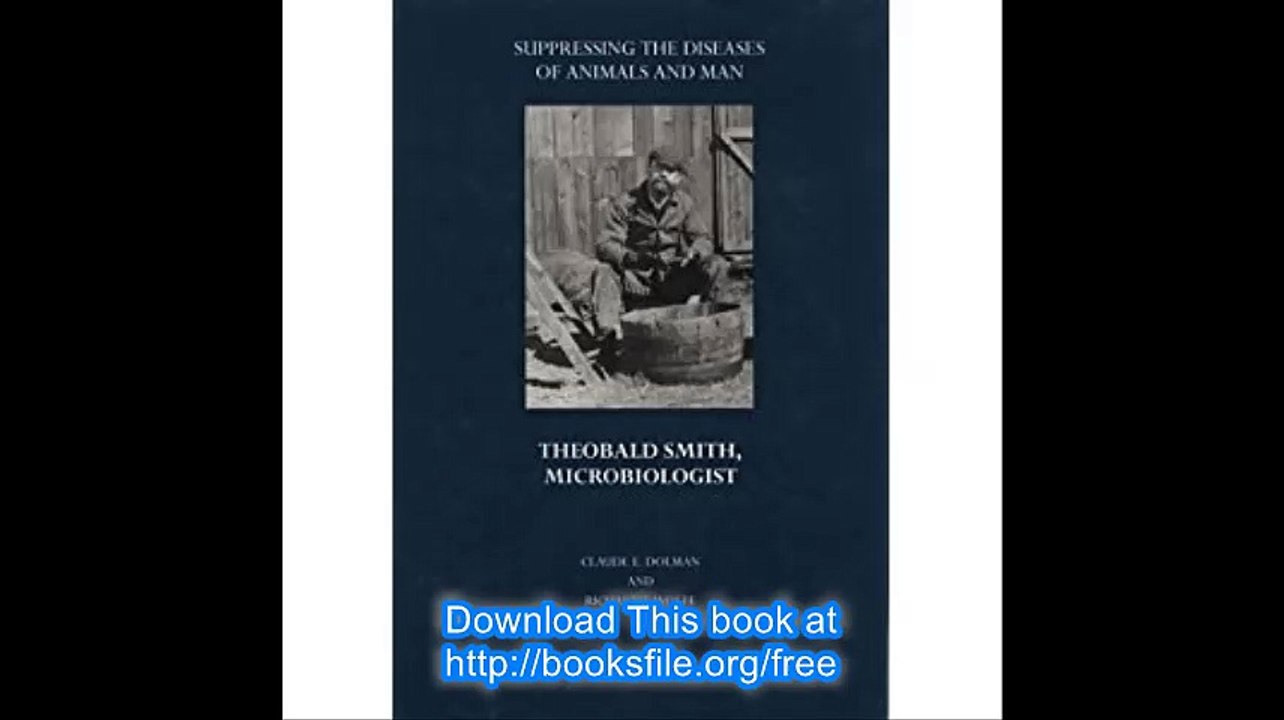 Suppressing the Diseases of Animals and Man Theobald Smith, Microbiologist (Boston Medical Library in the Countway Libra