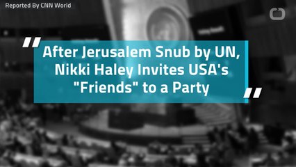 After Jerusalem Snub by UN, Nikki Haley Invites USA's "Friends" to a Party