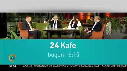 24 Kafe bugün 16:15'te 24 TV'de