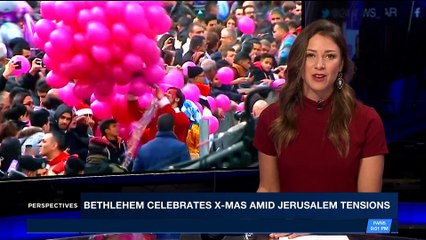 PERSPECTIVES | Bethlehem celebrates X-mas amid Jerusalem tensions | Sunday, December 24th 2017