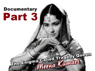 Part 3 a - The Enigma Called Tragedy Queen Meena Kumari