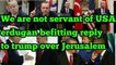 Turkish president Recep Tayyip Erdoğan give befitting reply to  donald trump threat to muslim countries on christmas day