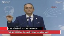 Tezcan: 'OHAL KHK’ları ile Meclis fiilen ortadan kaldırılıyor'