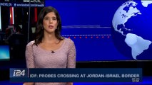 i24NEWS DESK | IDF: probes crossing at Joordan-Israel border | Monday, December 25th 2017
