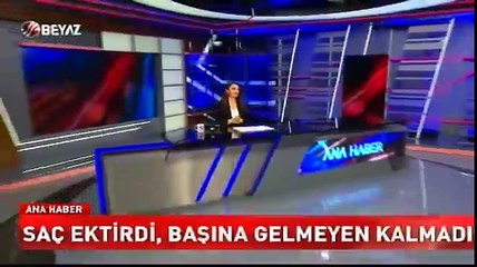 Saç ektirdi, başına gelmeyen kalmadı!